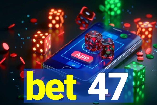 bet 47